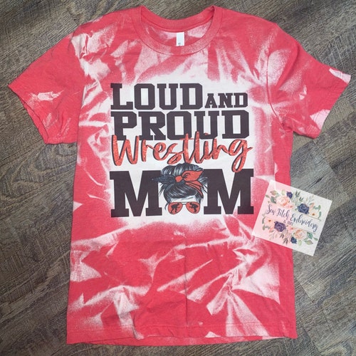 Loud and Proud Wrestling Mom Shirt Bleached Shirt - Etsy