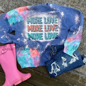 More love bleached sweatshirt | Valentine's shirt | Valentine's Day sweatshirt | more love bleached shirt | tie dye sweatshirt