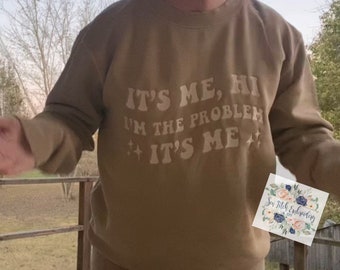 It's me, hi  I'm the problem its me sweatshirt | embroidered sweatshirt | women's sweatshirt | song shirt