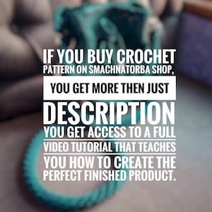 May include: Text overlay on a blurred image of a teal crochet project. The text reads: "If you buy crochet pattern on Smachnatorba shop, you get more then just description. You get access to a full video tutorial that teaches you how to create the perfect finished product."