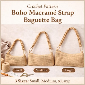 May include: Three beige crochet baguette bags of varying sizes, labeled Small, Medium, and Large. Each bag features a macramé strap and a zipper closure. The image includes the text "Crochet Pattern Boho Macramé Strap Baguette Bag."