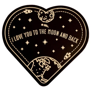 May include: Black heart-shaped sticker with a white outline. The design includes a depiction of the Earth, moon, stars, and rockets, with the text "I LOVE YOU TO THE MOON AND BACK".