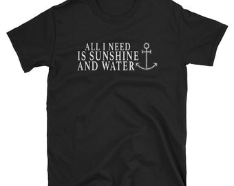 All I Need Is Sunshine Water Shirt Boating Love Shirt
