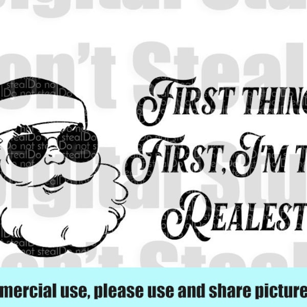 Santa First things first im the realest, SVG, digital product, Christmas, cricut, design, fancy, funny