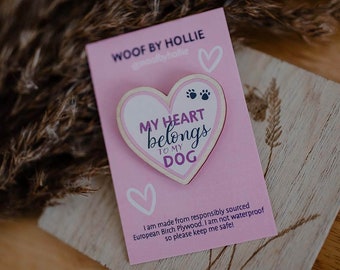 My Heart Belongs to my Dog Wooden Pin