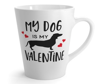 Latte My DACHSHUND Is MY VALENTINE 12 Oz Gift Present Dog Puppy Animal Lover Unisex - Shipping Included