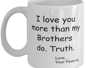 I Love You More Than My Brothers Do Mug