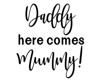 Daddy here comes Mummy SVG Cutting file, wedding sign
