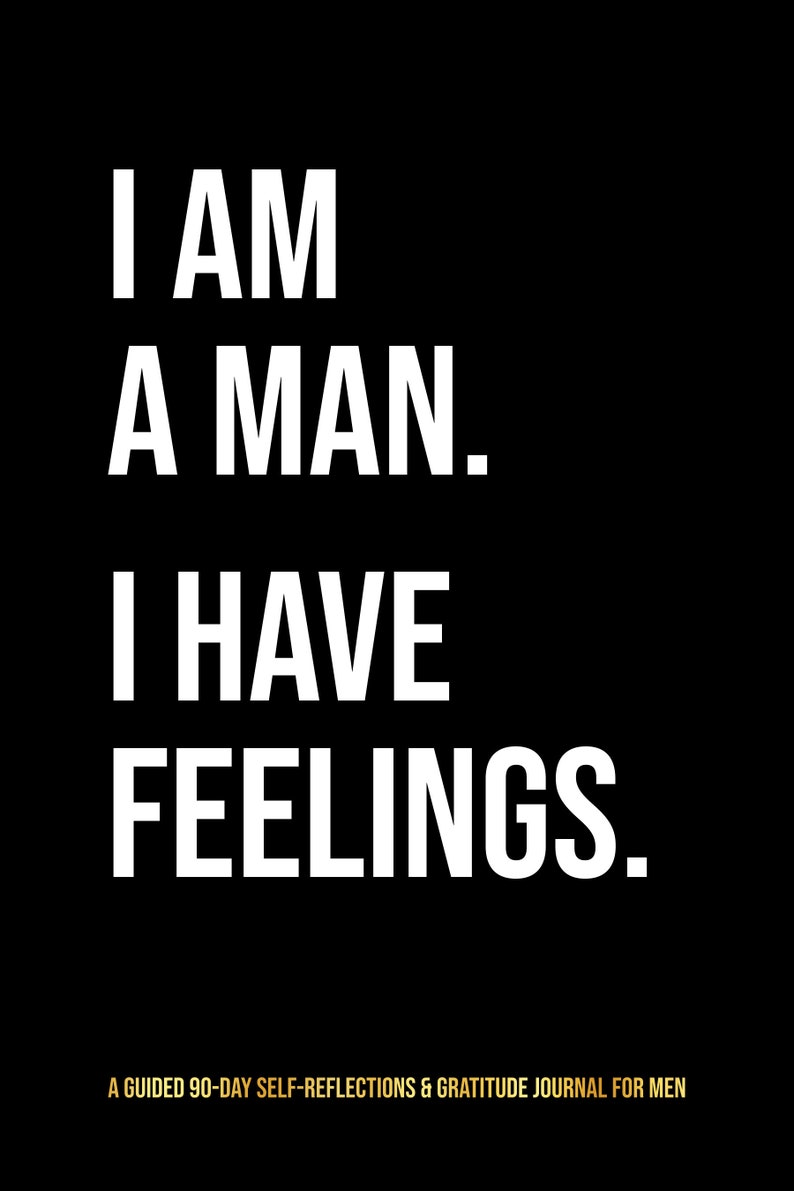 Best Selling Journal For Men I Am A Man. I Have Feelings :Guided 90-Day Self-Reflections & Gratitude Journal for MenPaperback Men's Gift image 2