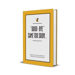 Good-Bye Came Too Soon | Grief Journal | Bereavement Gift | Guided Remembrance & Reflection Notebook | For Loss of Any Loved One