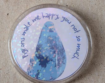 Pigeons make me happy you not so much - button badge