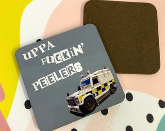 Uppa F*#kin' Peelers Coaster // Northern Ireland, Norn Iron Humour, Funny Police Gift Coaster, Small Gift, Bar Decor, Tea and Coffee Mat