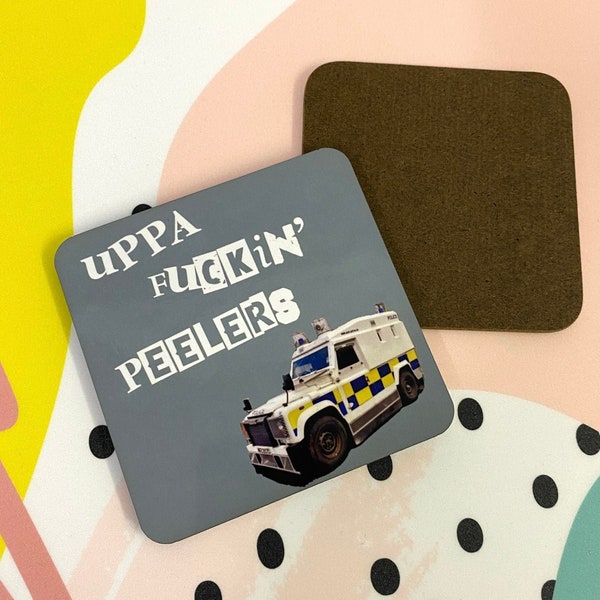 Uppa F*#kin' Peelers Untersetzer // Nordirland, Norn Iron Humor, lustige Polizei Geschenk Untersetzer, kleines Geschenk, Bar Dekoration, Tee und Kaffee Untersetzer