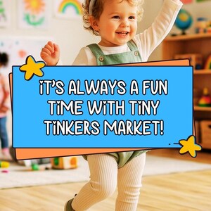 May include: A smiling toddler wearing a green jumpsuit and white tights. The child is raising an arm and looking up. A blue sign with orange trim reads "IT'S ALWAYS A FUN TIME WITH TINY TINKERS MARKET!" with yellow star accents.