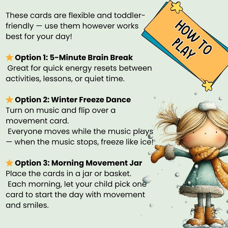 K&ouml;nnte beinhalten: Ein farbenfrohes Lernkartenset mit dem Text &bdquo;How to Play&ldquo; und drei Aktivit&auml;tsoptionen: 5-Minuten-Brainbreak, Winter-Freeze-Dance und Morgen-Bewegungs-Glas. Die Karten sind f&uuml;r Kleinkinder geeignet und flexibel einsetzbar.