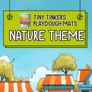 May include: A cartoon image featuring a green sign with the text "TINY TINKERS PLAYDOUGH MATS NATURE THEME." A playdough can is in the upper left corner. The background shows cartoon houses and trees under a blue sky.