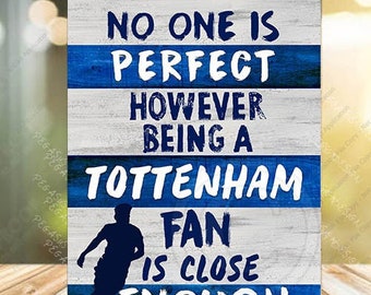 Tottenham Perfect Spurs Supporters ,Tottenham Fan Gift Novelty, Wooden Plaque