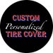 Custom tire covers send us YOUR images,logos, quotes etc.. 