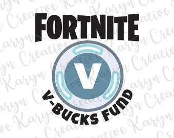 fortnite v bucks fund fortnite tshirt idea vbucks fortnite gift idea shirt for cut file svg dxf eps png - fortnite v bucks printable