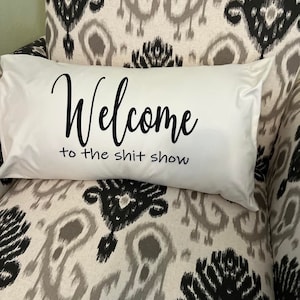 Funny Pillow, Welcome to the Shitshow, Farmhouse Pillow, Funny Decor, Funny Housewarming, Funny Gift, New Home Gift, Throw Pillow,