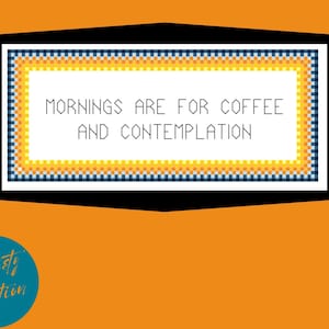 Cross Stitch Pattern DIGITAL DOWNLOAD -- Mornings are for Coffee & Contemplation