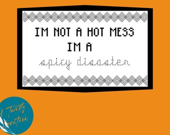 Cross Stitch Pattern DIGITAL DOWNLOAD -- I'm not a hot mess I'm a spicy disaster