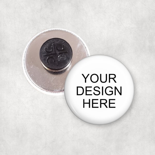 Custom button magnet - for clothing, wearable, no hole needed - 1 inch and 1.5 inch sizes available