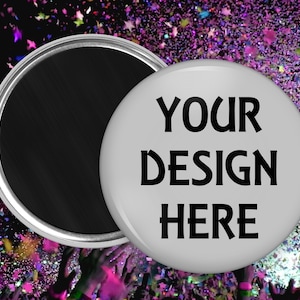 Your design here - we can create a custom button surface magnet for you - 1.0 inch,  1.5 inch, 2.25 inch and 3.5 inch sizes available
