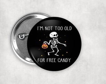 I'm not too old for free candy, funny Halloween pin button