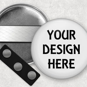 Custom button magnet - for clothing, wearable, no hole needed - 2.25 inch and 3.5 inch sizes available