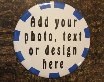 Your design here - huge 6 inch custom button with your best photo or funny text - use as pinback or with stand