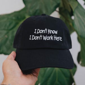 I Don&#39;t Know I Don&#39;t Work Here Embroidered Cap