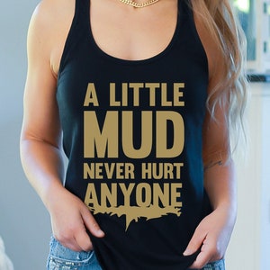 A Little MUD Never Hurt Anyone Country Shirt, Off Roading Gift Mud Run Tank Top Team Mud Race Shirt 4X4 Shirt Off Road Marathon Tank