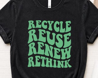 Recycle Reuse Renew Rethink Shirt – Earth Day Climate Change Apparel