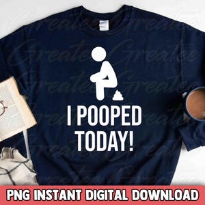 Funny Saying Png, Sarcastic Digital Download Png, Adult Humor Digital PNG, I Pooped Today Png, Funny Friends Png, Introvert Png