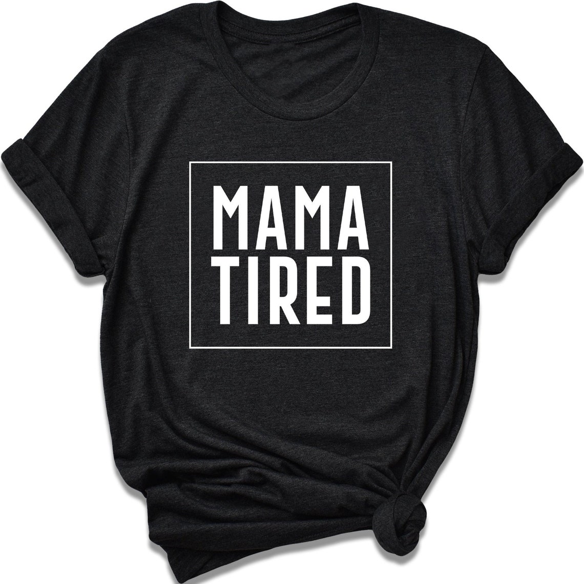 Mama Tired T Shirt / Funny Mom Shirts / Sarcastic T Shirt For | Etsy