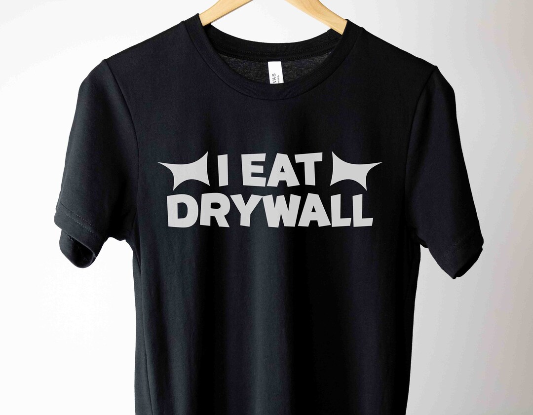 I Eat Drywall Shirt Meme Shirts Sarcastic Shirt Funny Etsy