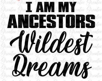 I Am My Ancestors Wildest Dreams Png, Black Girl PNG, Black History PNG, Black History Month Digital Download, Funny Quote PNG, Africa Png