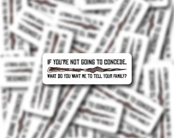 What Do You Want Me To Tell Your Family? Vinyl Sticker