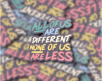 All of Us Are Different, None of Us Are Less Vinyl Sticker