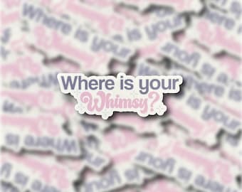 Where Is Your Whimsy? Vinyl Sticker