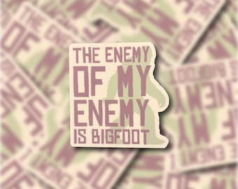The Enemy of My Enemy is Bigfoot Vinyl Sticker