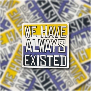 We Have Always Existed Nonbinary Flag Sticker