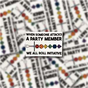 May include: A white sticker with black text that reads "When someone attacks a party member, we all roll initiative". The sticker features a sword and six colorful dice.