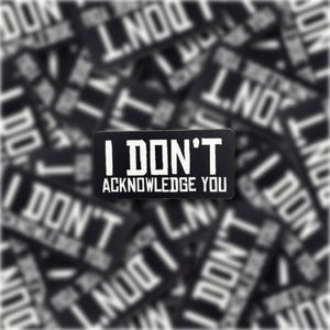 I Don’t Acknowledge You Sticker