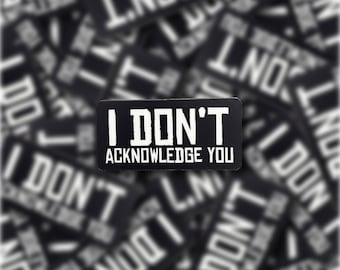 I Don’t Acknowledge You Vinyl Sticker