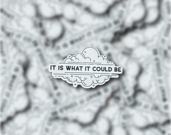 It Is What It Could Be Clouds Vinyl Sticker