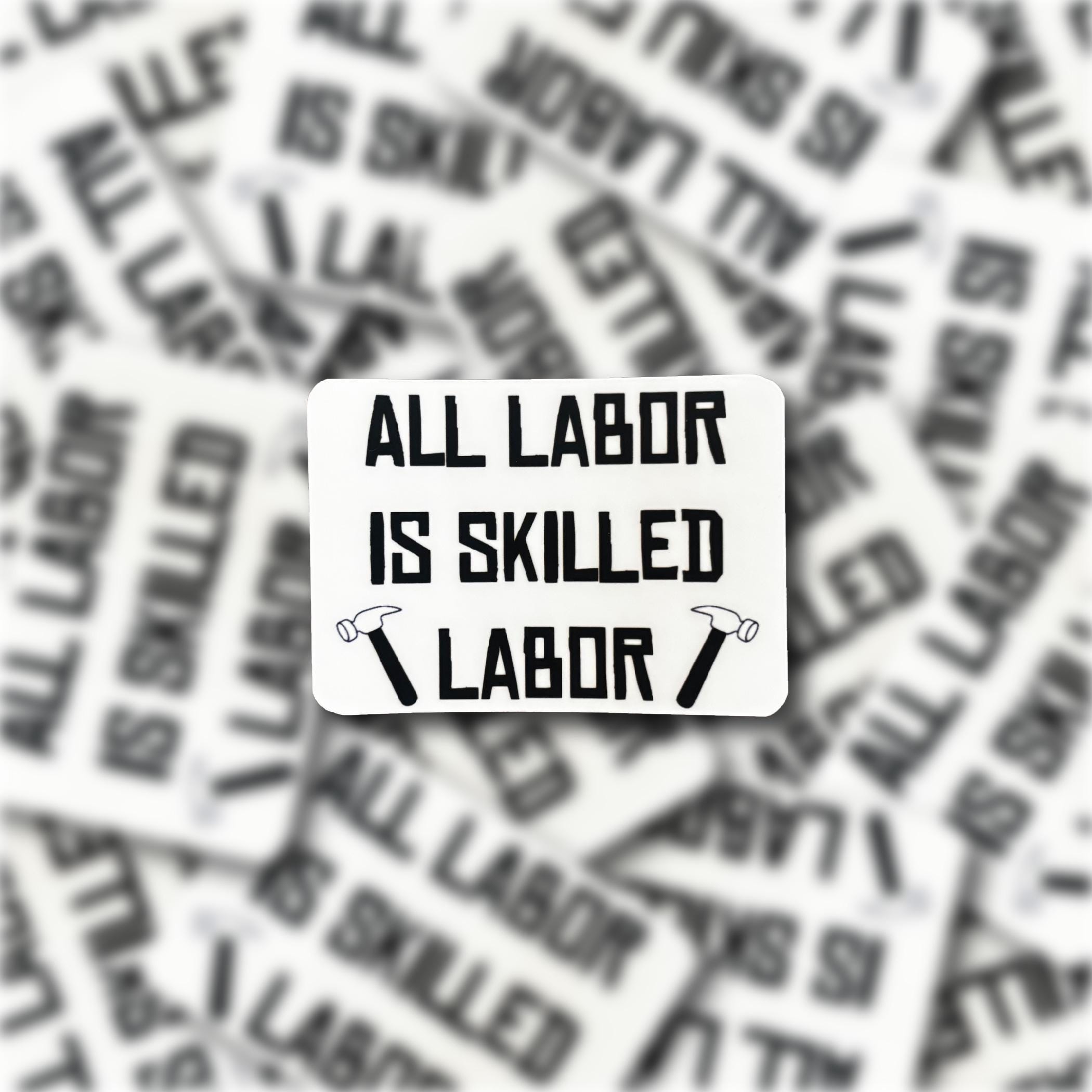 All Labor is Skilled Labor Sticker