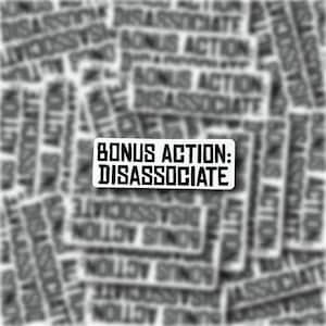 Bonus Action: Disassociate Sticker