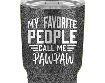 My Favorite People Call me PawPaw- customized laser engraved- insulated metal tumbler cup- lid included- 20 or 30 oz- personalized gift